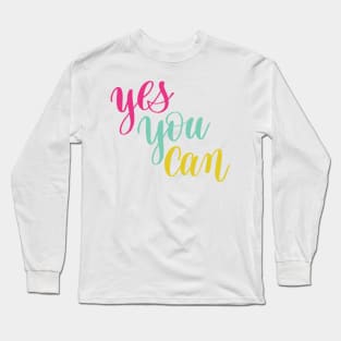 Yes You Can Long Sleeve T-Shirt